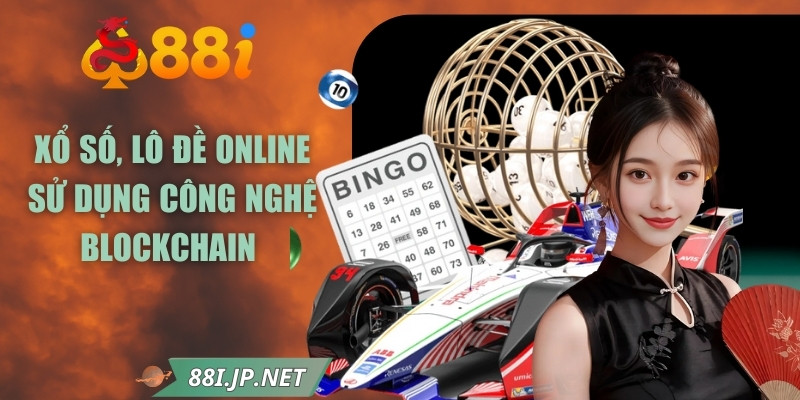 Người chơi được tham gia xổ số, lô đề online sử dụng công nghệ blockchain